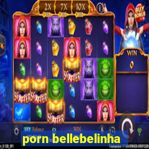 porn bellebelinha